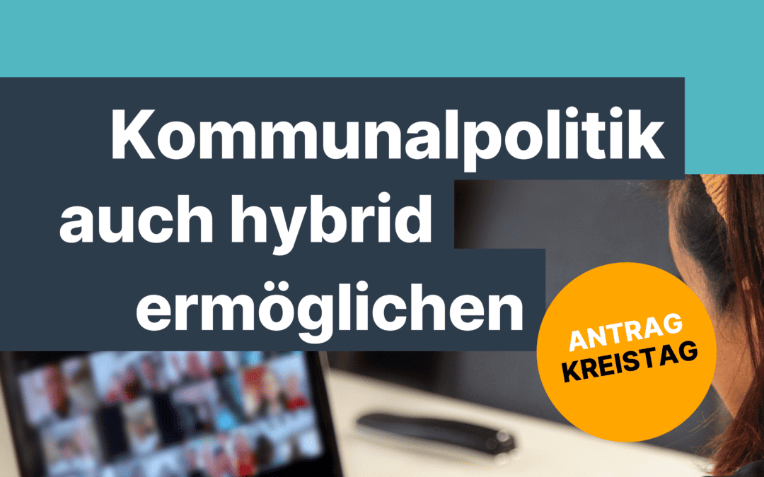 Kommunalpolitik auch hybrid ermöglichen!